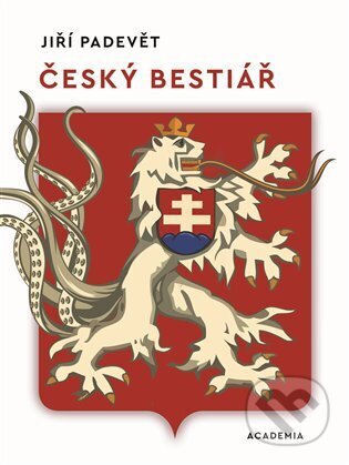 Kniha: Český bestiář (Jiří Padevět). Academia, 2024 Kniha: Český bestiář (Jiří Padevět). Academia, 2024