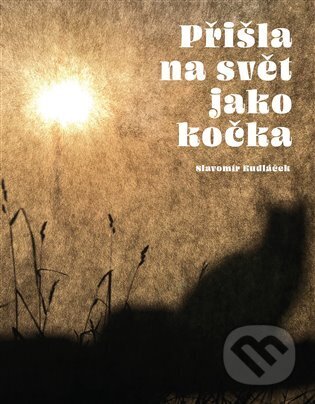 Kniha: Přišla na svět jako kočka (Slavomír Kudláček). Malvern, 2024 Kniha: Přišla na svět jako kočka (Slavomír Kudláček). Malvern, 2024