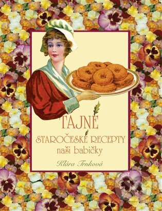 Kniha: Tajné staročeské recepty (Klára Trnková). Studio Trnka, 2024 Kniha: Tajné staročeské recepty (Klára Trnková). Studio Trnka, 2024