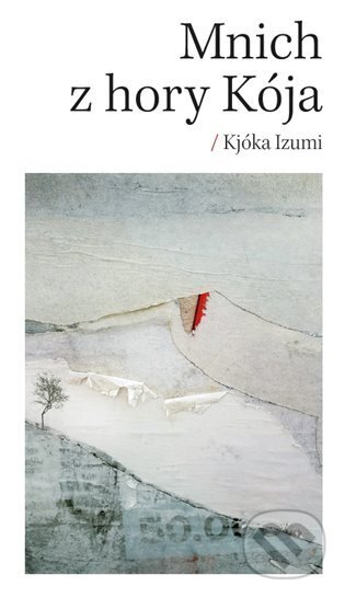 Kniha: Mnich z hory Kója (Kjóka Izumi). Malvern, 2024 Kniha: Mnich z hory Kója (Kjóka Izumi). Malvern, 2024