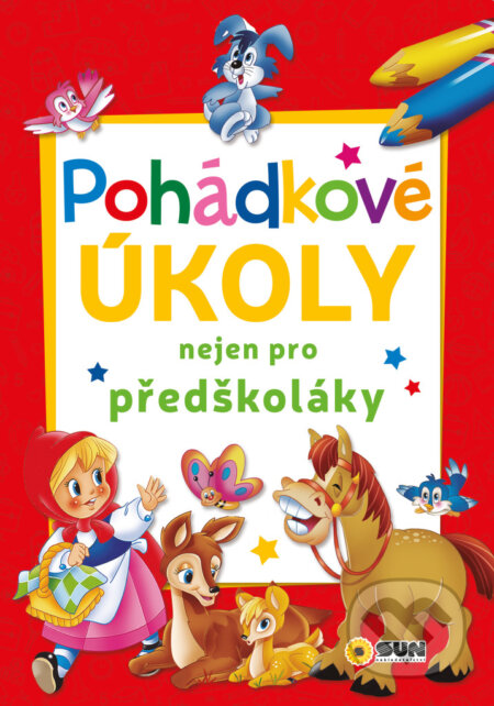 Kniha: Pohádkové úkoly nejen pro předškoláky (SUN). SUN, 2024 Kniha: Pohádkové úkoly nejen pro předškoláky (SUN). SUN, 2024