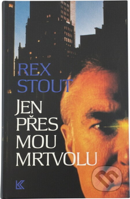 Kniha: Jen přes mou mrtvolu (Rex Stout). Knižní klub, 1995 Kniha: Jen přes mou mrtvolu (Rex Stout). Knižní klub, 1995