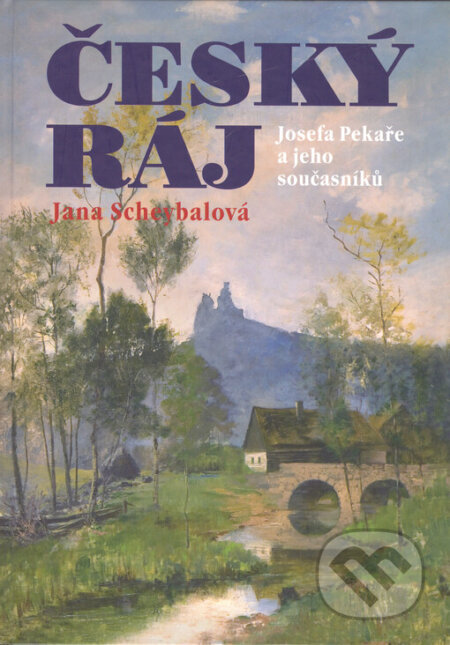 Kniha: Český ráj Josefa Pekaře a jeho současníků (Jana Scheybalová). Nakladatelství RK, 2006 Kniha: Český ráj Josefa Pekaře a jeho současníků (Jana Scheybalová). Nakladatelství RK, 2006