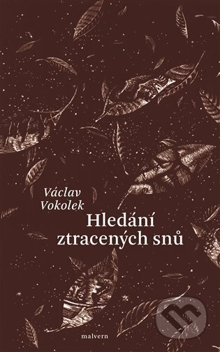 Kniha: Hledání ztracených snů (Václav Vokolek). Malvern, 2024 Kniha: Hledání ztracených snů (Václav Vokolek). Malvern, 2024