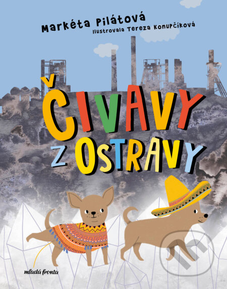 E-kniha: Čivavy z Ostravy (Markéta Pilátová). Mladá fronta, 2024 E-kniha: Čivavy z Ostravy (Markéta Pilátová). Mladá fronta, 2024