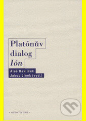Kniha: Platónův dialog Ión (A. Havlíček). OIKOYMENH, 2014 Kniha: Platónův dialog Ión (A. Havlíček). OIKOYMENH, 2014