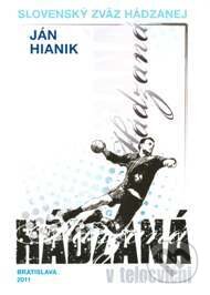 Kniha: Hádzaná v tělocvični (Ján Hianik). ICM Agency, 2011 Kniha: Hádzaná v tělocvični (Ján Hianik). ICM Agency, 2011