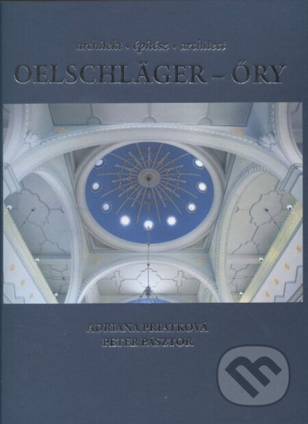 Kniha: Architekt Oelschläger - Őry (Adriana Priatková). Agentúra Sáša, 2012 Kniha: Architekt Oelschläger - Őry (Adriana Priatková). Agentúra Sáša, 2012