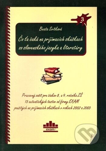 Kniha: Čo ťa čaká na prijímacích skúškach zo slovenského jazyka a literatúry (Beata Svitková). , 2003 Kniha: Čo ťa čaká na prijímacích skúškach zo slovenského jazyka a literatúry (Beata Svitková). , 2003