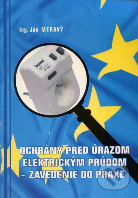Kniha: Ochrany pred úrazom elektrickým prúdom - zavedenie do praxe (Ján Meravý a kolektiv). , 2004 Kniha: Ochrany pred úrazom elektrickým prúdom - zavedenie do praxe (Ján Meravý a kolektiv). , 2004