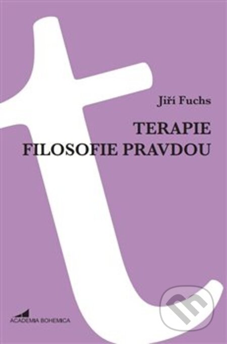 Kniha: Terapie filosofie pravdou (Jiří Fuchs). Academia Bohemica, 2024 Kniha: Terapie filosofie pravdou (Jiří Fuchs). Academia Bohemica, 2024
