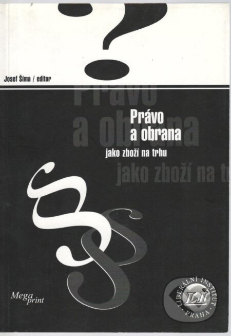 Kniha: Právo a obrana jako zboží na trhu (Josef Šíme). Liberální institut, 1999 Kniha: Právo a obrana jako zboží na trhu (Josef Šíme). Liberální institut, 1999