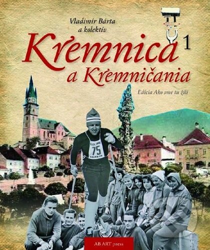 Kniha: Kremnica a Kremničania - Ako sme tu žili 1 (Vladimír Bárta). AB ART press, 2024 Kniha: Kremnica a Kremničania - Ako sme tu žili 1 (Vladimír Bárta). AB ART press, 2024