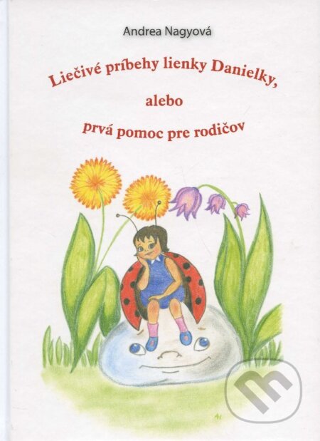 Kniha: Liečivé príbehy lienky Danielky, alebo prvá pomoc pre rodičov (Andrea Nagyová). Psychoprof, 2013 Kniha: Liečivé príbehy lienky Danielky, alebo prvá pomoc pre rodičov (Andrea Nagyová). Psychoprof, 2013