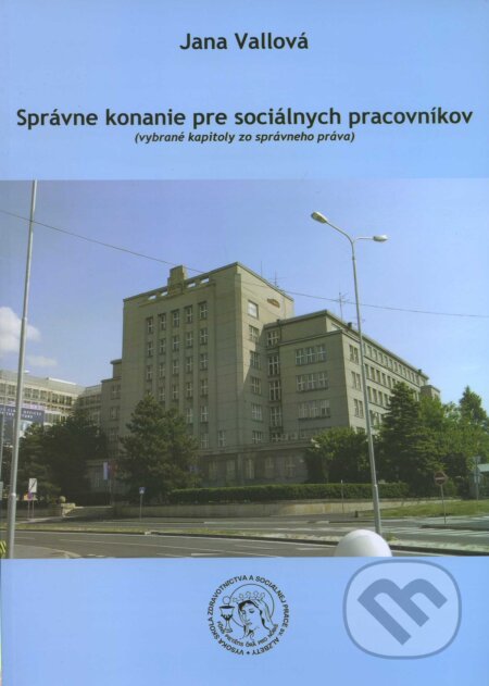 Kniha: Správne konanie pre sociálnych pracovníkov (Jana Vallová). , 2010 Kniha: Správne konanie pre sociálnych pracovníkov (Jana Vallová). , 2010