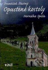 Kniha: Opustené kostoly Horného Spiša (František Šťastný). ViViT, 2014 Kniha: Opustené kostoly Horného Spiša (František Šťastný). ViViT, 2014