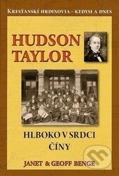 Kniha: Hudson Taylor - Hlboko v srdci Číny (Geoff Benge a Janet Benge). ViViT, 2010 Kniha: Hudson Taylor - Hlboko v srdci Číny (Geoff Benge a Janet Benge). ViViT, 2010