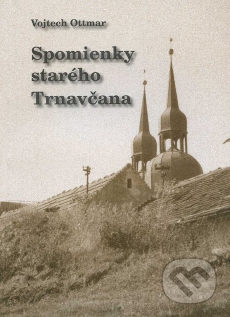 Kniha: Spomienky starého Trnavčana (Vojtech Ottmar). Mesto Trnava, 2011 Kniha: Spomienky starého Trnavčana (Vojtech Ottmar). Mesto Trnava, 2011