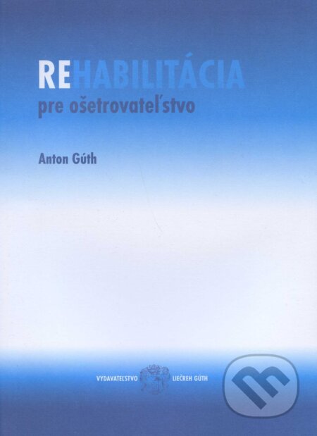 Kniha: Rehabilitácia pre ošetrovateľstvo (Anton Gúth). , 2006 Kniha: Rehabilitácia pre ošetrovateľstvo (Anton Gúth). , 2006