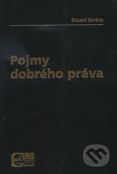 Kniha: Pojmy dobrého práva (Eduard Barány). Eurokódex, 2007 Kniha: Pojmy dobrého práva (Eduard Barány). Eurokódex, 2007