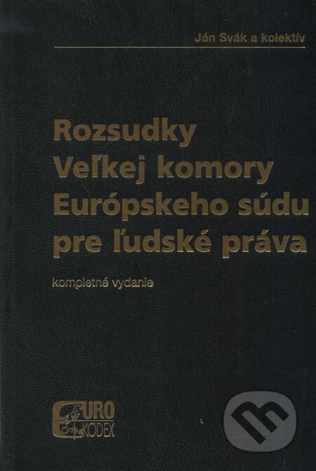 Kniha: Rozsudky Veľkej komory Európskeho súdu pre ľudské práva (Ján Svák a kolektív). Eurokódex, 2006 Kniha: Rozsudky Veľkej komory Európskeho súdu pre ľudské práva (Ján Svák a kolektív). Eurokódex, 2006