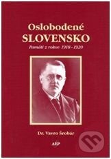 Kniha: Oslobodené Slovensko. Pamäti z rokov 1918-1920 (Vavro Šrobár). AEPress, 2005 Kniha: Oslobodené Slovensko. Pamäti z rokov 1918-1920 (Vavro Šrobár). AEPress, 2005