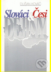 Kniha: SLOVÁCI-ČESI-DEJINY (Dušan Kováč). AEPress, 2001 Kniha: SLOVÁCI-ČESI-DEJINY (Dušan Kováč). AEPress, 2001