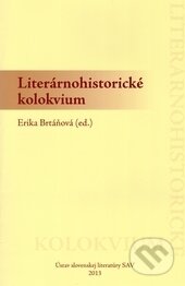 Kniha: Literárnohistorické kolokvium (Erika Brtáňová). Ústav slovenskej literatúry SAV, 2013 Kniha: Literárnohistorické kolokvium (Erika Brtáňová). Ústav slovenskej literatúry SAV, 2013