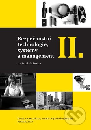 Kniha: Bezpečnostní technologie, systémy a management II. (Luděk Lukáš). Verbum, 2012 Kniha: Bezpečnostní technologie, systémy a management II. (Luděk Lukáš). Verbum, 2012