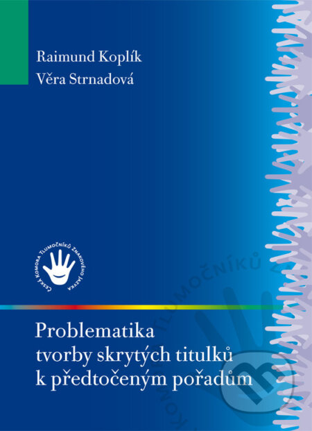 Kniha: Problematika tvorby skrytých titulků k předtočeným pořadům (Věra Strnadová). , 2008 Kniha: Problematika tvorby skrytých titulků k předtočeným pořadům (Věra Strnadová). , 2008
