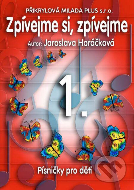 Kniha: Zpívejme si, zpívejme 1. (Jaroslava Horáčková). , 2006 Kniha: Zpívejme si, zpívejme 1. (Jaroslava Horáčková). , 2006