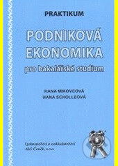 Kniha: Praktikum. Podniková ekonomika pro bakalářské studium (Hana, Mikovcová a Scholleová). Aleš Čeněk, 2006 Kniha: Praktikum. Podniková ekonomika pro bakalářské studium (Hana, Mikovcová a Scholleová). Aleš Čeněk, 2006
