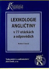 Kniha: LEXIKOLOGIE ANGLIČTINY V 77 OTÁZKÁCH A ODPOVĚDÍCH (Robert Vorel). Aleš Čeněk, 2006 Kniha: LEXIKOLOGIE ANGLIČTINY V 77 OTÁZKÁCH A ODPOVĚDÍCH (Robert Vorel). Aleš Čeněk, 2006