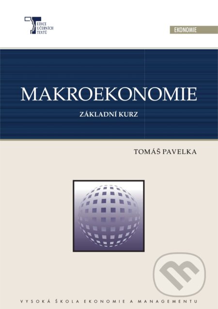 Kniha: Makroekonomie základní kurz (3.vydání) (Tomáš Pavelka). Vysoká škola ekonomie a managementu, 2010 Kniha: Makroekonomie základní kurz (3.vydání) (Tomáš Pavelka). Vysoká škola ekonomie a managementu, 2010