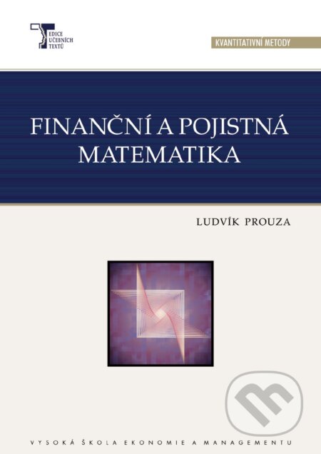 Kniha: Finanční a pojistná matematika (Ludvík Prouza). Vysoká škola ekonomie a managementu, 2007 Kniha: Finanční a pojistná matematika (Ludvík Prouza). Vysoká škola ekonomie a managementu, 2007