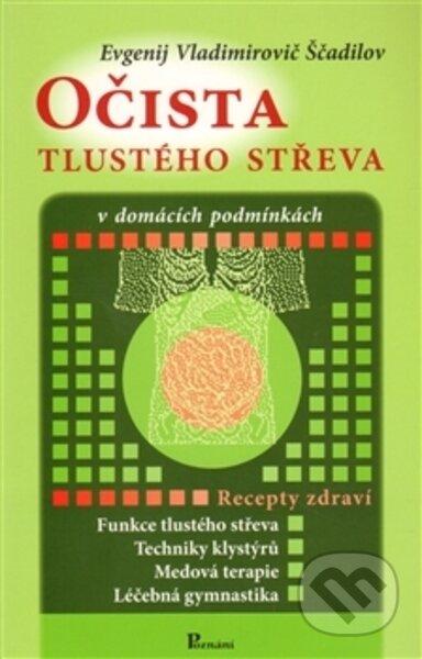 Kniha: Očista tlustého střeva (Evgenij Vladimirovič Ščadilov). Poznání, 2006 Kniha: Očista tlustého střeva (Evgenij Vladimirovič Ščadilov). Poznání, 2006