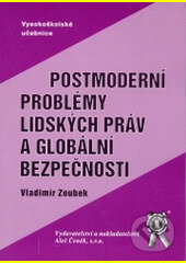 Kniha: Postmoderní problémy lidských práv a globální bezpečnosti (Vladimír Zoubek). Aleš Čeněk, 2004 Kniha: Postmoderní problémy lidských práv a globální bezpečnosti (Vladimír Zoubek). Aleš Čeněk, 2004