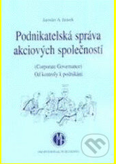 Kniha: Podnikatelská správa a.s. (Jaroslav A. Jirásek). Professional Publishing, 2006 Kniha: Podnikatelská správa a.s. (Jaroslav A. Jirásek). Professional Publishing, 2006