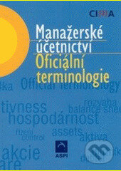 Kniha: Manažerské účetnictví - oficiální terminologie (Cima). Wolters Kluwer ČR, 2003 Kniha: Manažerské účetnictví - oficiální terminologie (Cima). Wolters Kluwer ČR, 2003