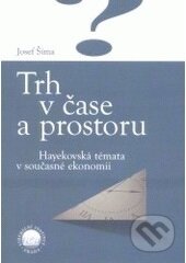 Kniha: Trh v čase a prostoru (Josef Šíma). Liberální institut, 2000 Kniha: Trh v čase a prostoru (Josef Šíma). Liberální institut, 2000