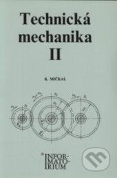 Kniha: Technická mechanika 2 pro střední odborná učiliště a střední odborné školy (Karel Mičkal). Informatorium, 2000 Kniha: Technická mechanika 2 pro střední odborná učiliště a střední odborné školy (Karel Mičkal). Informatorium, 2000