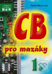 Kniha: CB pro mazáky 1 (Daniel Meca). BEN - technická literatura, 2002 Kniha: CB pro mazáky 1 (Daniel Meca). BEN - technická literatura, 2002