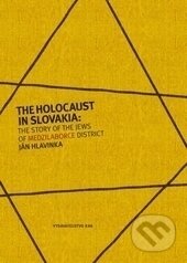 Kniha: The Holocaust in Slovakia: The Story of the Jews of Medzilaborce District (Ján Hlavinka). Rak, 2003 Kniha: The Holocaust in Slovakia: The Story of the Jews of Medzilaborce District (Ján Hlavinka). Rak, 2003