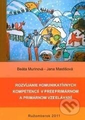 Kniha: Rozvíjanie komunikatívnych kompetencií v predprimárnom a primárnom vzdelávaní (Beáta Mastišová a Jana Murinová). Verbum, 2011 Kniha: Rozvíjanie komunikatívnych kompetencií v predprimárnom a primárnom vzdelávaní (Beáta Mastišová a Jana Murinová). Verbum, 2011