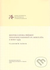 Kniha: Mestská kniha príjmov trnavskej farnosti sv. Mikuláša z roku 1495 (Vladimír Rábik). Trnavská univerzita - Filozofická fakulta, 2006 Kniha: Mestská kniha príjmov trnavskej farnosti sv. Mikuláša z roku 1495 (Vladimír Rábik). Trnavská univerzita - Filozofická fakulta, 2006