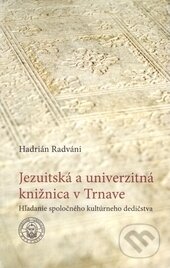 Kniha: Jezuitská a univerzitná knižnica v Trnave (Hadrián Radváni). Trnavská univerzita - Filozofická fakulta, 2006 Kniha: Jezuitská a univerzitná knižnica v Trnave (Hadrián Radváni). Trnavská univerzita - Filozofická fakulta, 2006