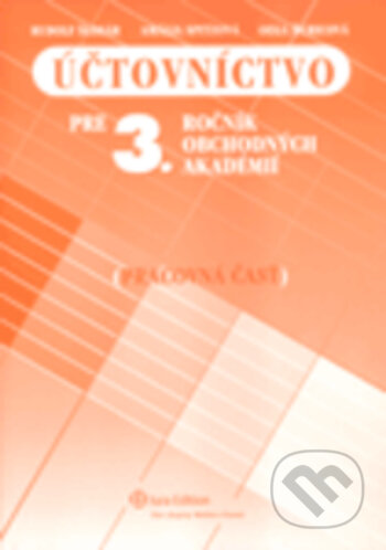 Kniha: Účtovníctvo pre 3. ročínk obchodných akadémií - Pracovná časť (Rudolf Šlosár). Wolters Kluwer (Iura Edition), 2010 Kniha: Účtovníctvo pre 3. ročínk obchodných akadémií - Pracovná časť (Rudolf Šlosár). Wolters Kluwer (Iura Edition), 2010