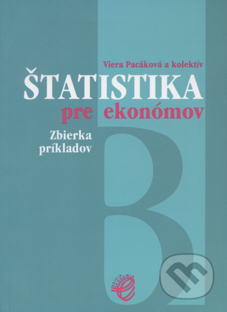 Kniha: Štatistika pre ekonómov /B/ (Viera Pacáková a kolektiv). , 2005 Kniha: Štatistika pre ekonómov /B/ (Viera Pacáková a kolektiv). , 2005