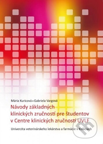 Kniha: Návody základných klinických zručností pre študentov v Centre klinických zručností UVLF (Mária Kuricová). Univerzita veterinárneho lekárstva v Košiciach, 2023 Kniha: Návody základných klinických zručností pre študentov v Centre klinických zručností UVLF (Mária Kuricová). Univerzita veterinárneho lekárstva v Košiciach, 2023