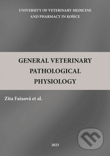 Kniha: General Veterinary Pathological Physiology (Zita Faixová). Univerzita veterinárneho lekárstva v Košiciach, 2023 Kniha: General Veterinary Pathological Physiology (Zita Faixová). Univerzita veterinárneho lekárstva v Košiciach, 2023